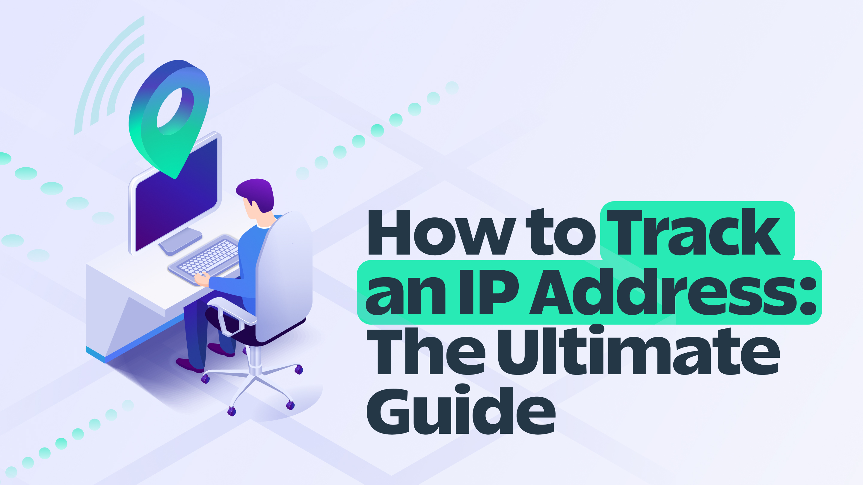 How to Trace an IP Address in 2023 [Steps & Tools for Tracing]